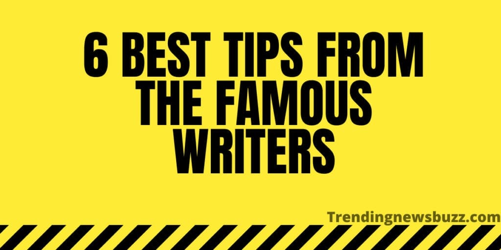6 Best Tips From The Famous Writers