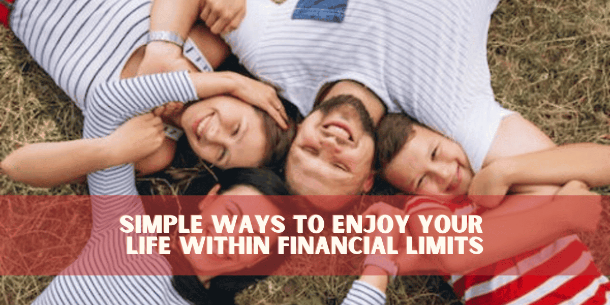 Simple Ways to Enjoy Your Life Within Financial Limits