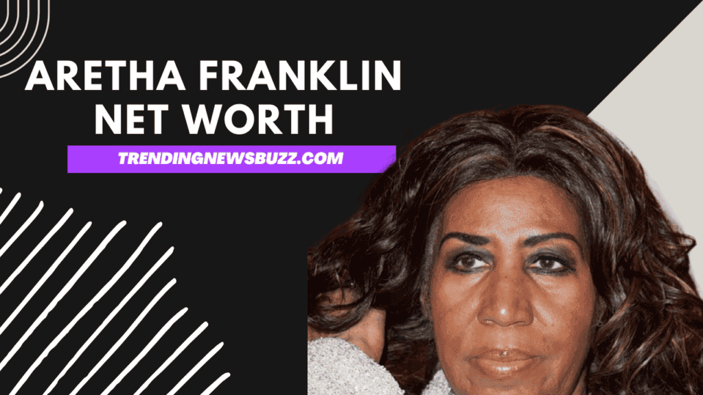 Aretha Franklin Net Worth