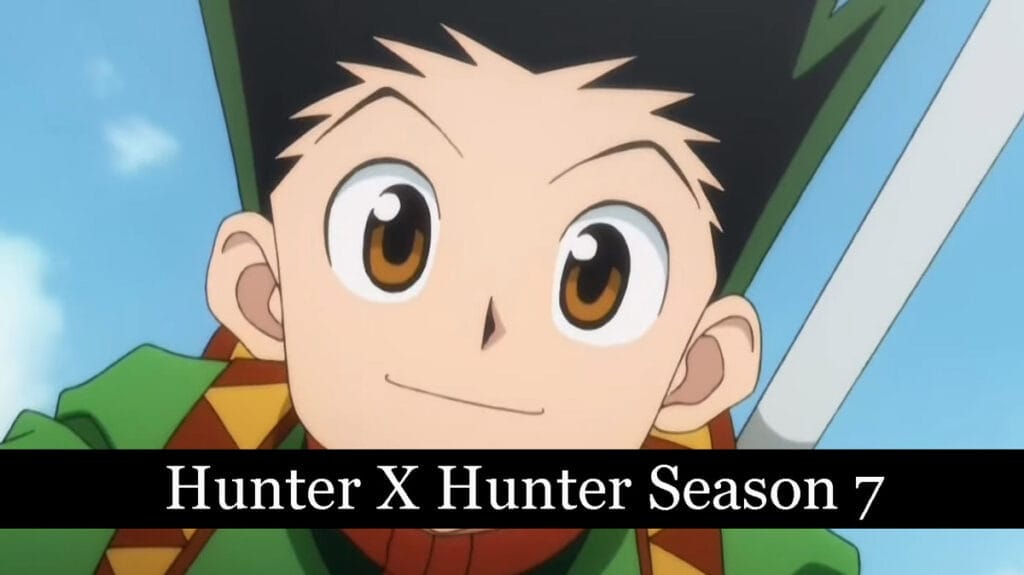 Hunter X Hunter Season 7 Release Date Is It Officially Announced to