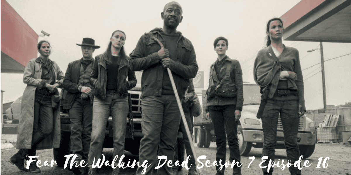 Fear The Walking Dead Season 7 Episode 16