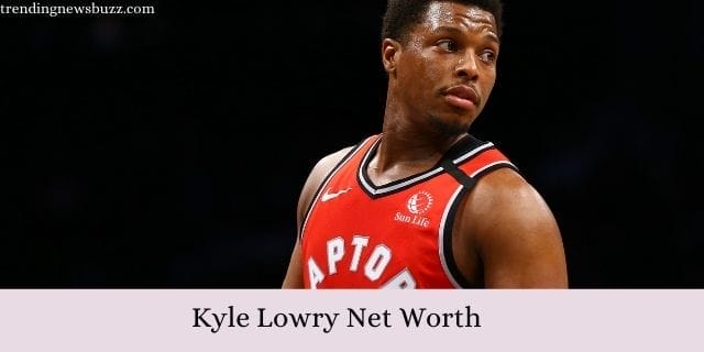 Kyle Lowry Net Worth