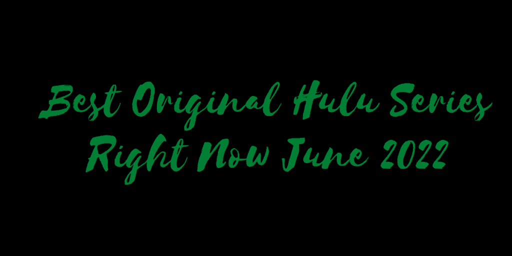 Best Original Hulu Series Right Now June 2022