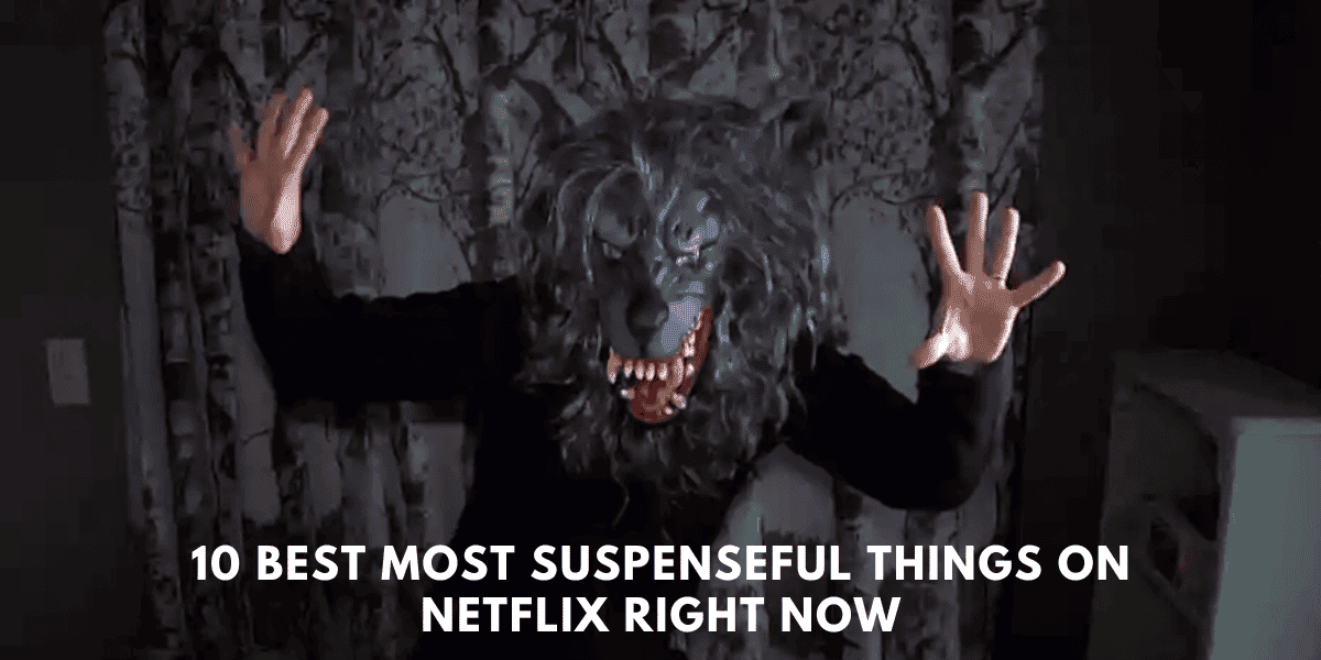 10 Best Most Suspenseful Things On Netflix Right Now