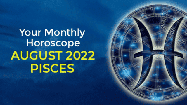 pisces august 2022 horoscope