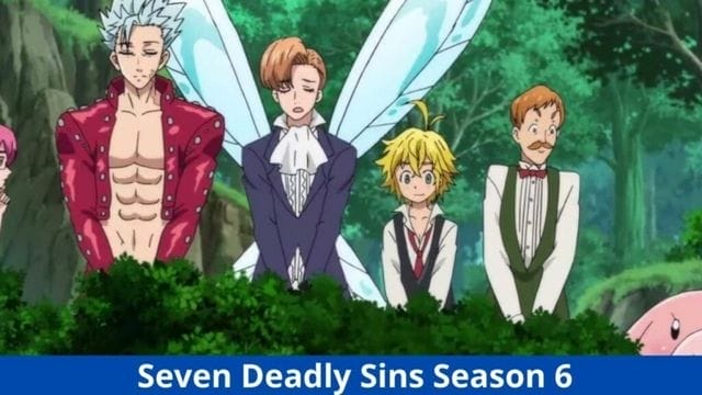 Seven Deadly Sins Season 6: Everything We Know So Far About This Anime? |  Trending News Buzz