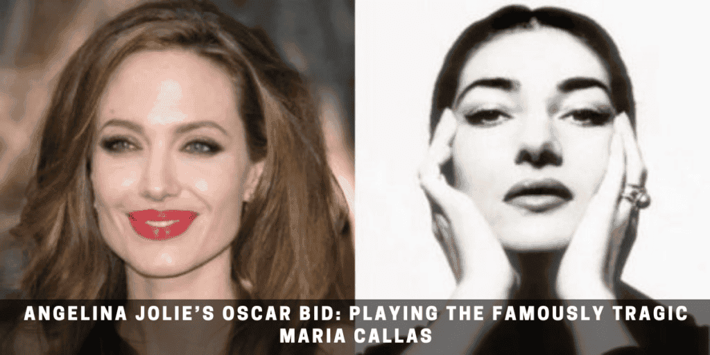 Angelina Jolie’s Oscar bid: Playing the famously tragic Maria Callas