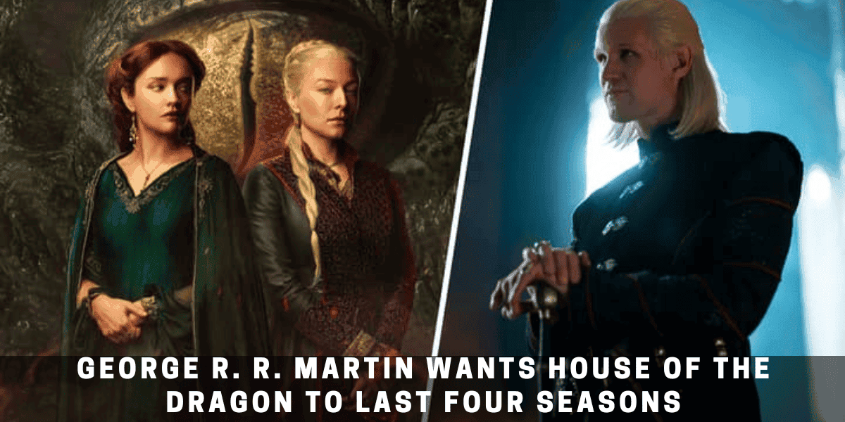 George R. R. Martin Wants House Of The Dragon To Last Four Seasons