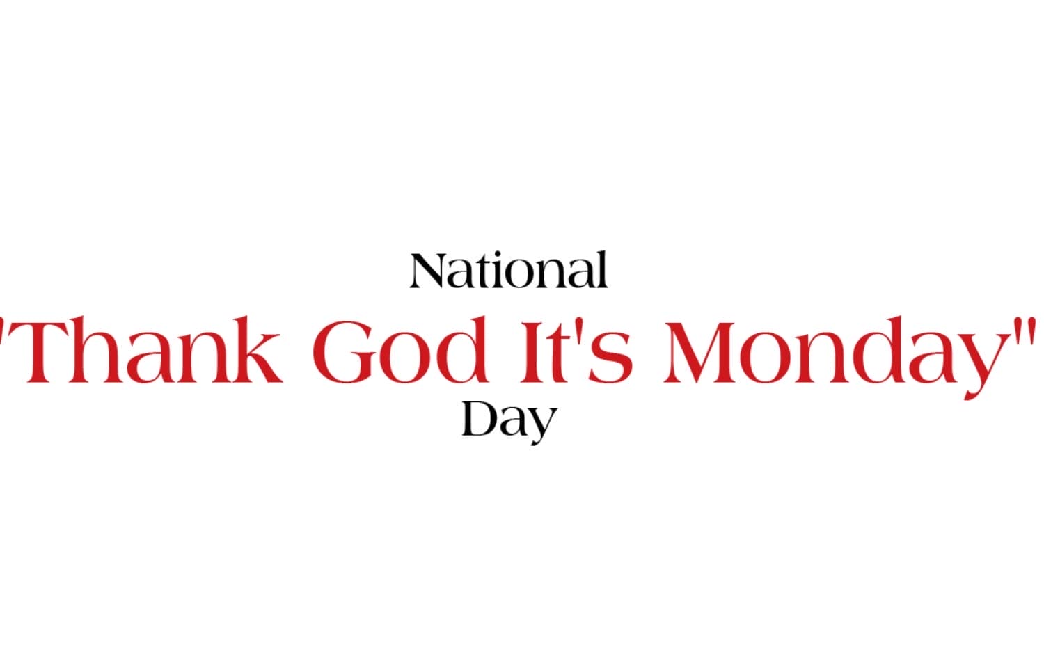 National Thank God It's Monday Day