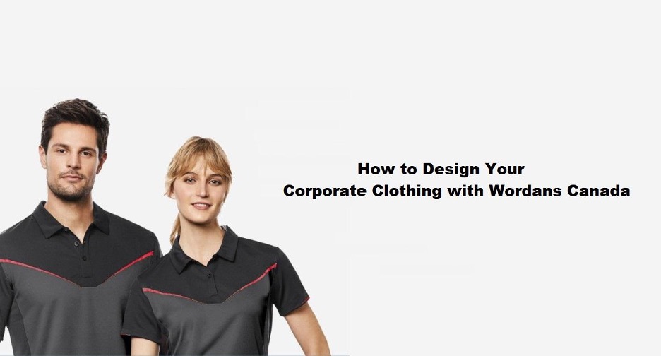 Personalisation and Styling: How to Design Your Corporate Clothing with Wordans Canada